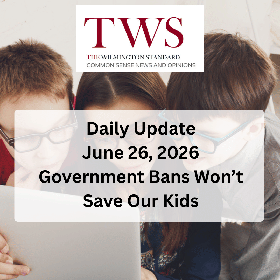 Government Bans Won’t Save Our Kids - June 26, 2026