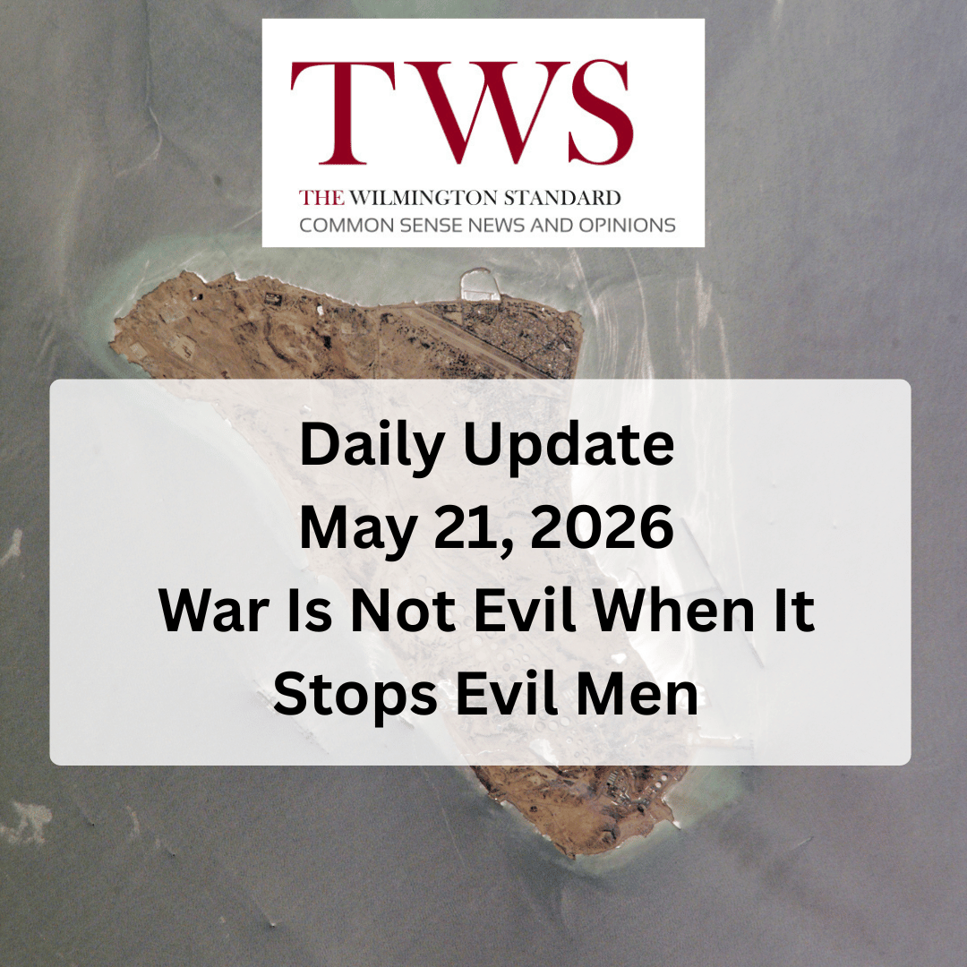 War Is Not Evil When It Stops Evil Men – Daily Update May 21, 2026
