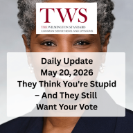 They Think You're Stupid – And They Still Want Your Vote –  Daily Update May 20, 2026
